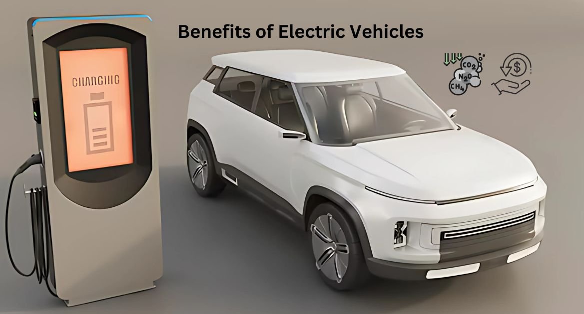 Benefits of Electric Vehicles – A Greener and Smarter Choice